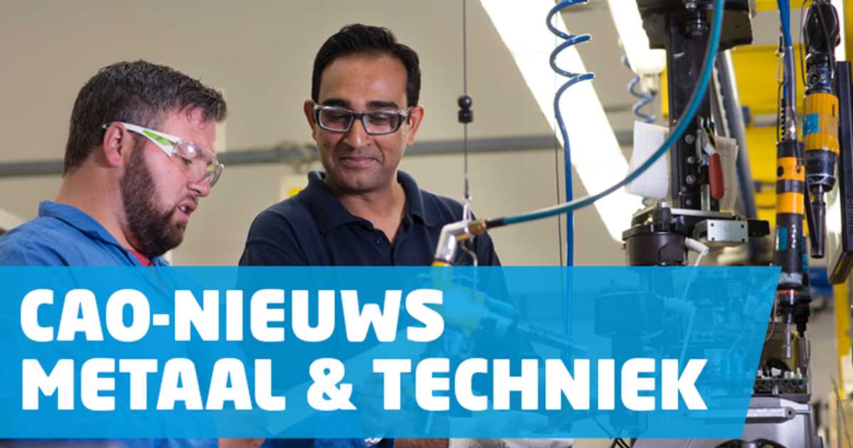Te lage loonsverhoging en verslechteringen in cao Metaal & Techniek - FNV